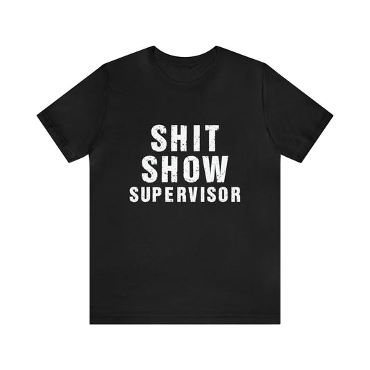 Shit Show Supervisor Tshirt, Funny Shirt, Fun Shirt, Gift for him, Gift for her, gift for a friend