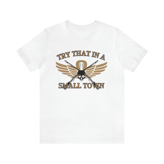 Try That in a Small Town Tshirt, Concert Tee, Concert Tshirt, Country Shirt, Small Town Shirt, Freedom Tshirt, Gift for Him, Gift for Her